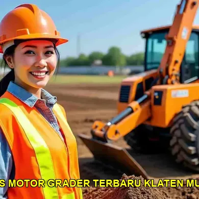 10 Keunggulan Motor Grader Terbaru untuk Konstruksi di Klaten